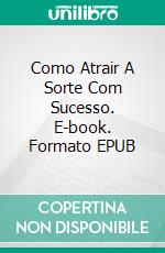 Como Atrair A Sorte Com Sucesso. E-book. Formato Mobipocket