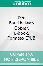 Den Foreldreløses Opprør. E-book. Formato EPUB ebook di James Morcan