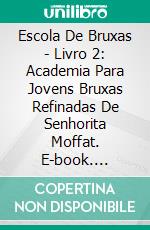 Escola De Bruxas - Livro 2:  Academia Para Jovens Bruxas Refinadas De Senhorita Moffat. E-book. Formato Mobipocket ebook