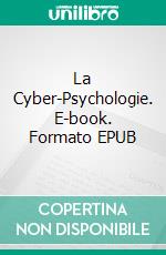 La Cyber-Psychologie. E-book. Formato Mobipocket ebook di Juan Moises de la Serna