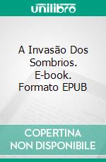 A Invasão Dos Sombrios. E-book. Formato EPUB ebook di Jordi Villalobos