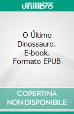 O Último Dinossauro. E-book. Formato EPUB ebook