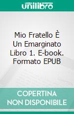 Mio Fratello È Un Emarginato Libro 1. E-book. Formato EPUB ebook