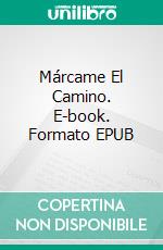 Márcame El Camino. E-book. Formato Mobipocket ebook di William Jarvis