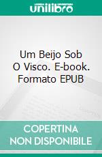 Um Beijo Sob O Visco. E-book. Formato EPUB ebook di Simona Liubicich