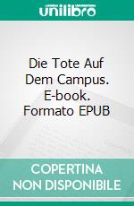 Die Tote Auf Dem Campus. E-book. Formato EPUB ebook