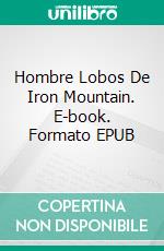 Hombre Lobos De Iron Mountain. E-book. Formato EPUB ebook