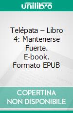 Telépata – Libro 4: Mantenerse Fuerte. E-book. Formato Mobipocket ebook di Katrina Kahler