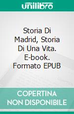 Storia Di Madrid, Storia Di Una Vita. E-book. Formato Mobipocket ebook