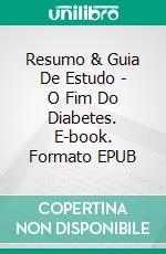 Resumo & Guia De Estudo - O Fim Do Diabetes. E-book. Formato Mobipocket ebook di Lee Tang