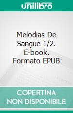 Melodias De Sangue 1/2. E-book. Formato EPUB ebook