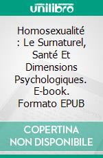 Homosexualité : Le Surnaturel, Santé Et Dimensions Psychologiques. E-book. Formato EPUB ebook di Gabriel Agbo