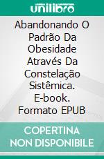 Abandonando O Padrão Da Obesidade Através Da Constelação Sistêmica. E-book. Formato Mobipocket ebook