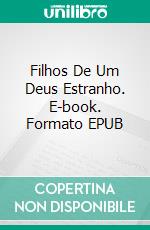 Filhos De Um Deus Estranho. E-book. Formato Mobipocket