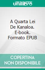 A Quarta Lei De Kanaloa. E-book. Formato EPUB ebook