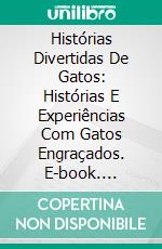 Histórias Divertidas De Gatos: Histórias E Experiências Com Gatos Engraçados. E-book. Formato Mobipocket ebook di Leroy Vincent