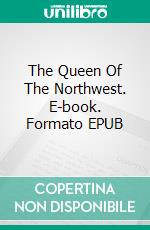 The Queen Of The Northwest. E-book. Formato Mobipocket ebook