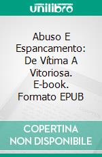 Abuso E Espancamento:  De Vítima A Vitoriosa. E-book. Formato EPUB ebook