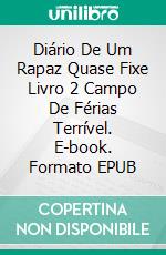 Diário De Um  Rapaz Quase Fixe  Livro 2 Campo De Férias Terrível. E-book. Formato EPUB ebook