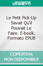 Le Petit Pick-Up Savait Qu'il Pouvait Le Faire. E-book. Formato EPUB ebook di Darren Cox