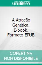 A Atração Genética. E-book. Formato EPUB ebook di Benjamin Shepherd Quiñones