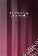 La decadencia de la mentira. E-book. Formato PDF ebook