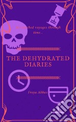 The Dehydrated Diaries: My Parched Voyages through time. E-book. Formato Mobipocket ebook