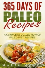 365 Days Of Paleo Recipes: A Complete Collection Of Paleo Diet Recipes. E-book. Formato Mobipocket ebook