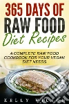 365 Days Of Raw Food Diet Recipes: A Complete Raw Food Cookbook For Your Vegan Diet Needs. E-book. Formato EPUB ebook di Kelly Wilson