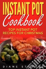 Instant Pot Cookbook: Top Instant Pot Recipes For Christmas. E-book. Formato EPUB ebook