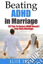 Beating ADHD In Marriage. E-book. Formato EPUB ebook