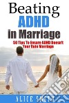 Beating ADHD In Marriage. E-book. Formato EPUB ebook di Alice Smith