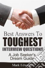 Best Answers To Toughest Interview Questions : A Job Seeker's Dream Guide. E-book. Formato Mobipocket