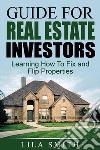 Guide For Real Estate Investors: Learning How To Fix And Flip Properties. E-book. Formato EPUB ebook di Lila Smith