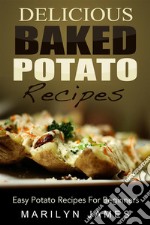 Delicious Baked Potato Recipes: Easy Potato Recipes For Beginners. E-book. Formato EPUB ebook