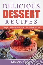 Delicious Dessert Recipes: Sugary Temptations For Your Sweet Tooth. E-book. Formato EPUB