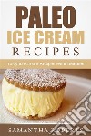 Paleo Ice Cream Recipes: Tasty Ice Cream Recipes Within Minutes. E-book. Formato EPUB ebook di Samantha Roberts