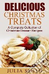 Delicious Christmas Treats: A Complete Collection of Christmas Dessert Recipes. E-book. Formato Mobipocket ebook