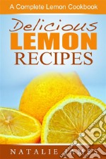 Delicious Lemon Recipes: A Complete Lemon Cookbook. E-book. Formato EPUB