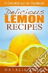 Delicious Lemon Recipes: A Complete Lemon Cookbook. E-book. Formato EPUB ebook di Natalie James