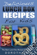 Delicious Lunch Box Recipes For Kids: The Best Lunch Box Recipes For Beginners. E-book. Formato EPUB ebook