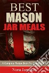 Best Mason Jar Meals: A Complete Recipe Book For Meals In A Jar. E-book. Formato Mobipocket ebook