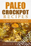 Paleo Crockpot Recipes: The Easiest Crockpot Recipes Ever. E-book. Formato EPUB ebook