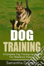 Dog Training: A Complete Dog Training Handbook For Obedience Training. E-book. Formato Mobipocket