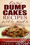 Easy Dump Cake Recipes With Nuts: Delicious Dump Cake Cookbook For Nut Lovers. E-book. Formato EPUB ebook