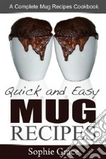 Quick and Easy Mug Recipes: A Complete Mug Recipes Cookbook. E-book. Formato Mobipocket