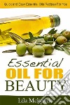 Essential Oils For Beauty: Quick and Easy Essential Oils Recipes For You. E-book. Formato EPUB ebook di Lila Mckenzie