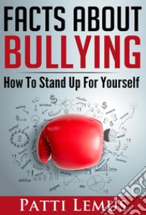 Facts About Bullying. E-book. Formato Mobipocket ebook di Patti Lemus