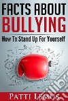 Facts About Bullying. E-book. Formato EPUB ebook di Patti Lemus