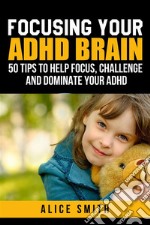 Focusing Your ADHD Brain. E-book. Formato EPUB